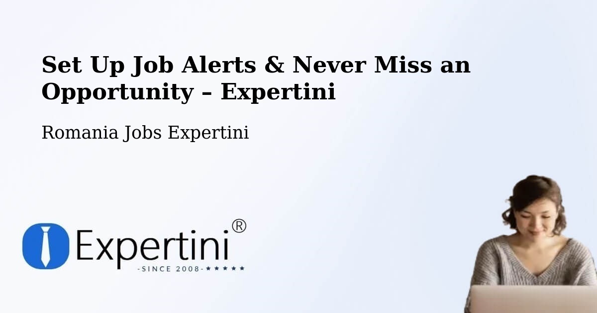 Job Alerts Guide – Get Notified About New Jobs in Grădini - Grădini, Romania Jobs Expertini