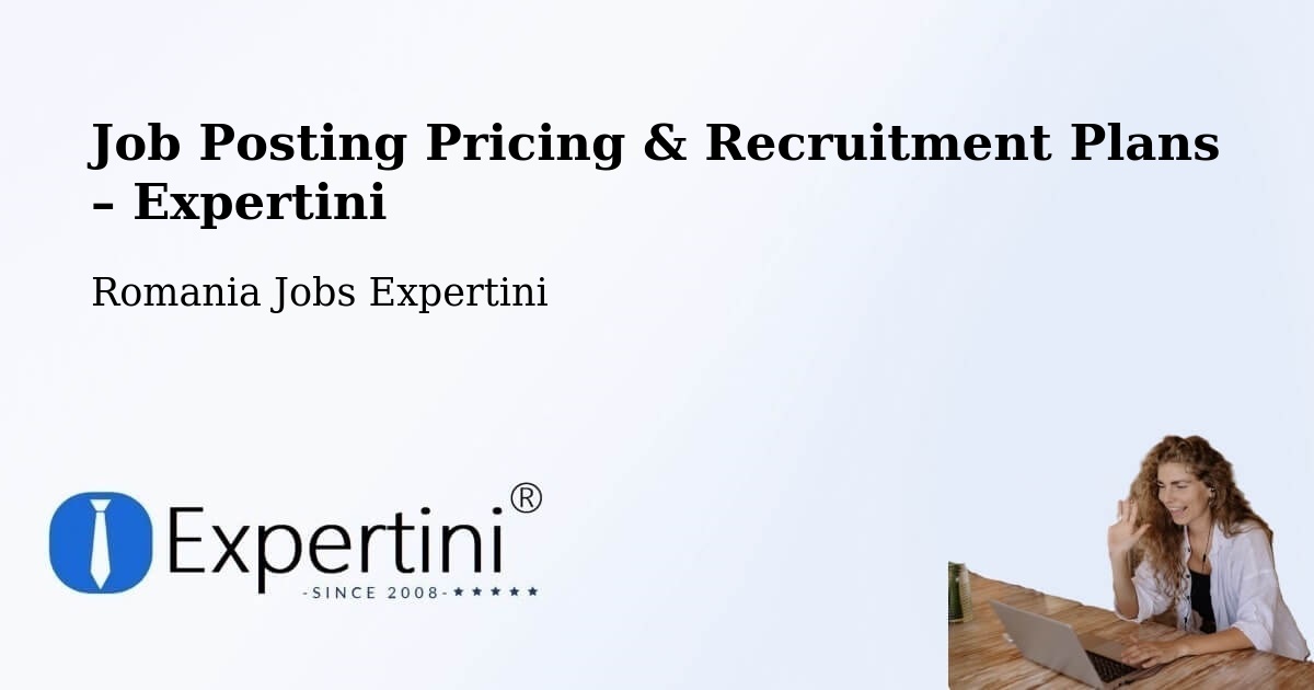 Job Posting Pricing & Recruitment Plans – Grădini - Grădini, Romania Jobs Expertini