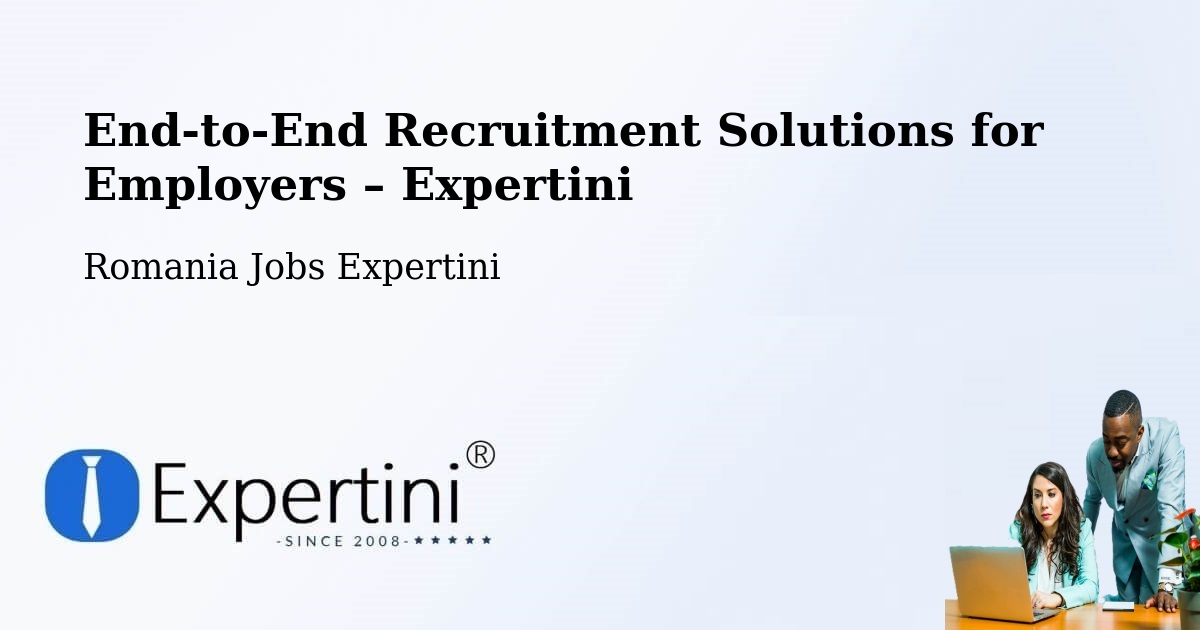 Recruitment Solutions for Employers – Grădini - Grădini, Romania Jobs Expertini