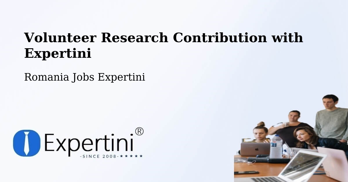 Volunteer Research Contribution Program – Grădini - Romania Jobs Expertini